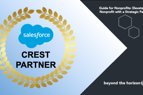 Guide for Nonprofits: Elevate Your Nonprofit with a Strategic Partner. Beyond the Horizon is a Salesforce Crest Partner.