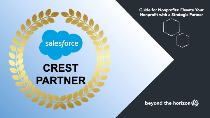 Guide for Nonprofits: Elevate Your Nonprofit with a Strategic Partner. Beyond the Horizon is a Salesforce Crest Partner.