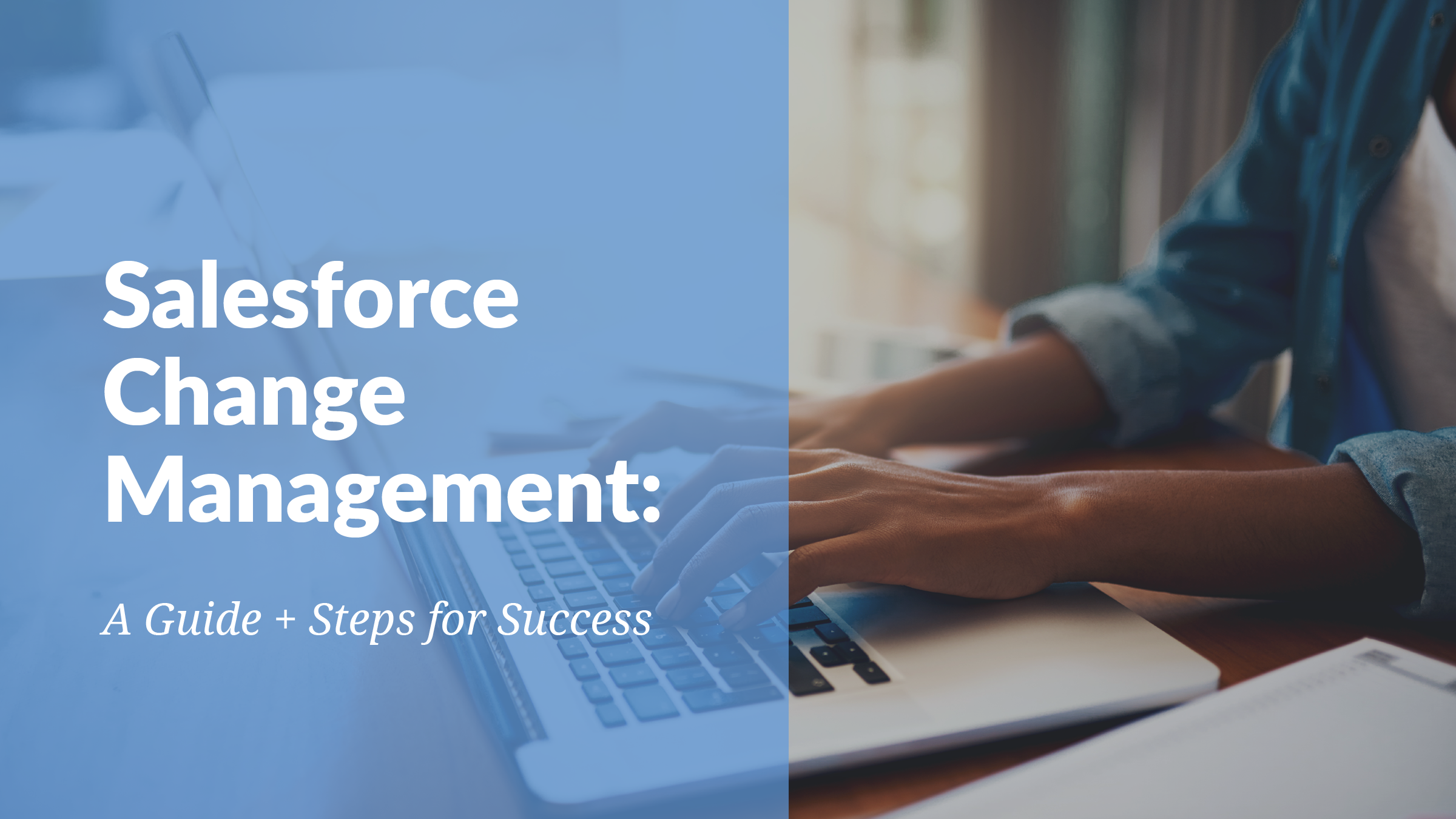 The article’s title, “Salesforce Change Management: A Guide + Steps for Success,” next to someone typing on a laptop.